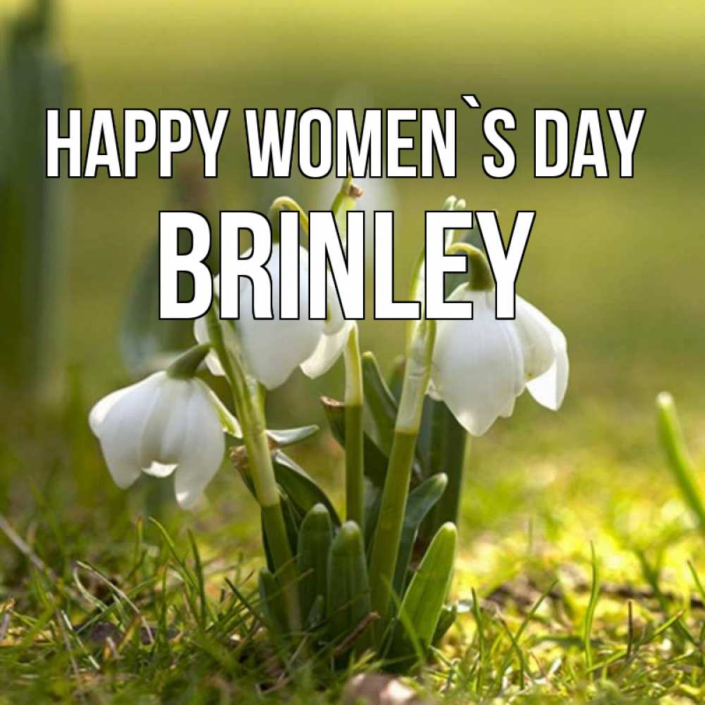 Greetings card с именем, Brinley happy women`s day ранние цветы 2 Greetings with text for free download 